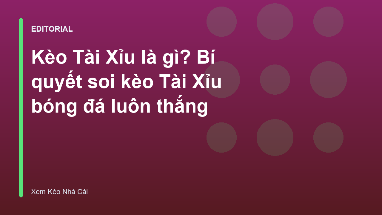 Hướng dẫn cách đọc kèo tài xỉu bóng đá cơ bản