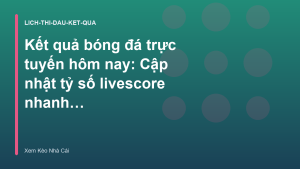Read more about the article Kết quả bóng đá trực tuyến hôm nay: Cập nhật tỷ số livescore nhanh nhất