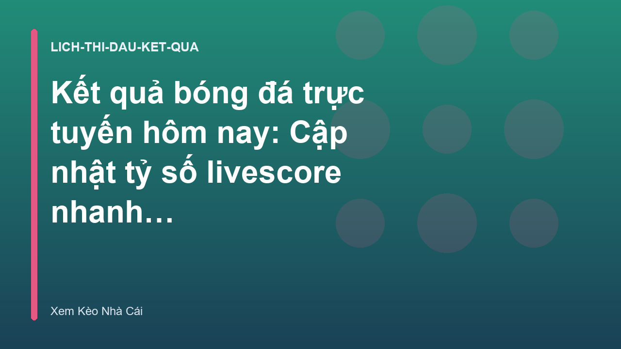 Read more about the article Kết quả bóng đá trực tuyến hôm nay: Cập nhật tỷ số livescore nhanh nhất