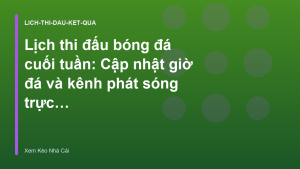 Read more about the article Lịch thi đấu bóng đá cuối tuần: Cập nhật giờ đá và kênh phát sóng trực tiếp