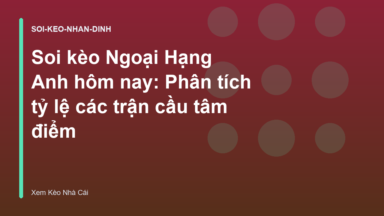 Read more about the article Soi kèo Ngoại Hạng Anh hôm nay: Phân tích tỷ lệ các trận cầu tâm điểm