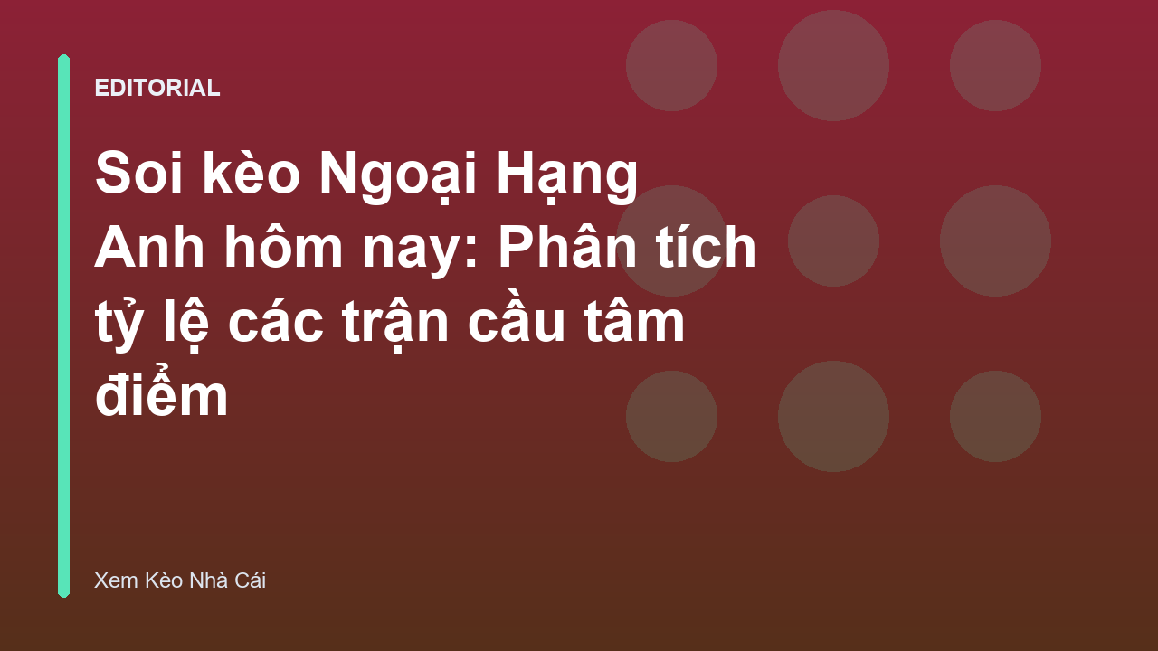 Phân tích soi kèo Ngoại Hạng Anh hôm nay