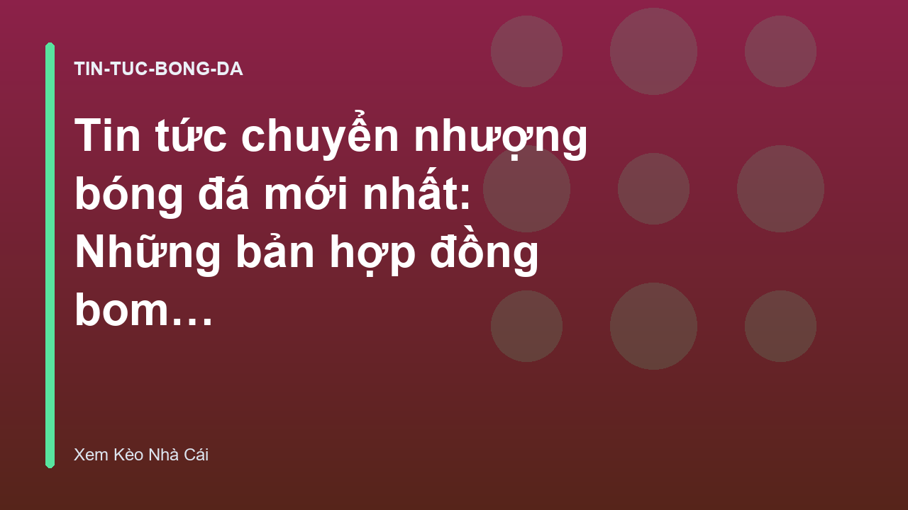 Read more about the article Tin tức chuyển nhượng bóng đá mới nhất: Những bản hợp đồng bom tấn sắp nổ